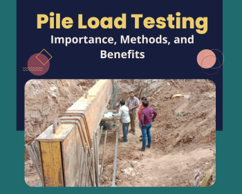 Pile Load Testing: Importance, Methods, and Benefits